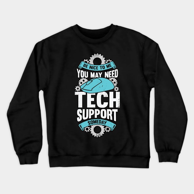 Be Nice To Me You May Need Tech Support Someday Crewneck Sweatshirt by Dolde08